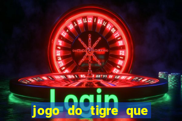 jogo do tigre que paga dinheiro de verdade